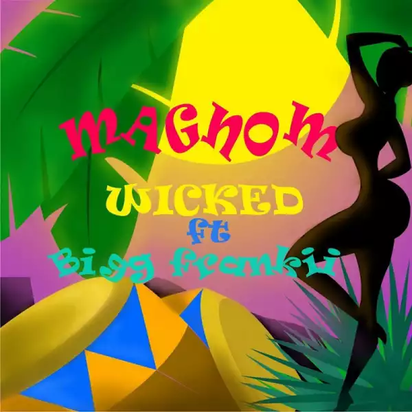 Magnom - Wicked Ft. Bigg Frankii